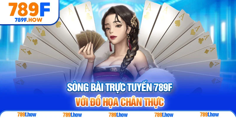 Sòng bài trực tuyến 789F với đồ họa chân thực
