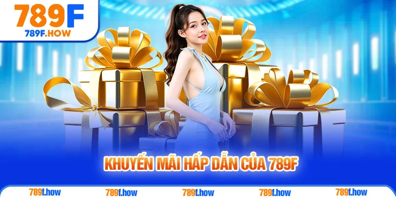 khuyến mãi hấp dẫn của 789F