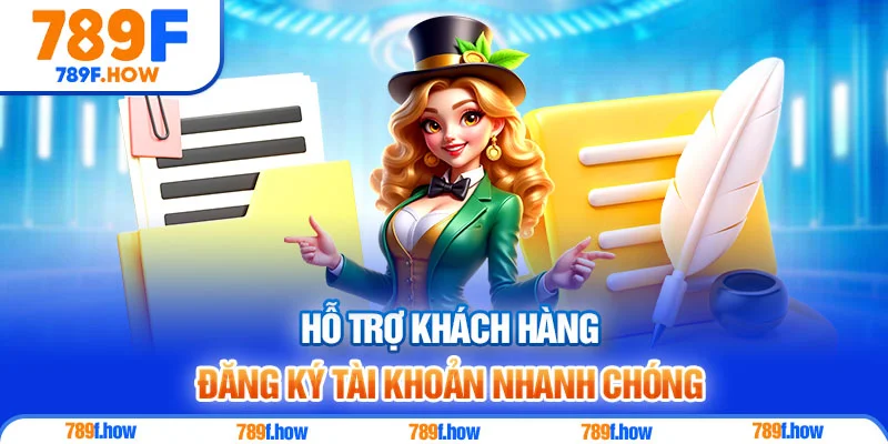 Hỗ trợ khách hàng đăng ký tài khoản nhanh chóng