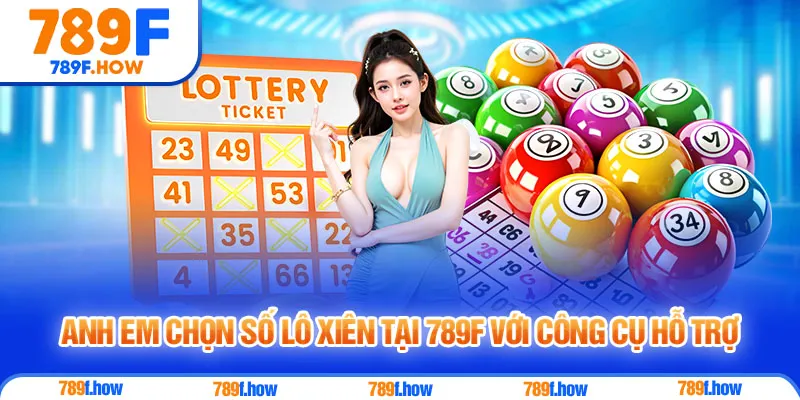 Anh em chọn số lô xiên tại 789F với công cụ hỗ trợ