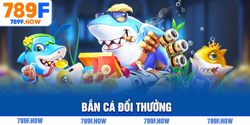 Bắn cá đổi thưởng