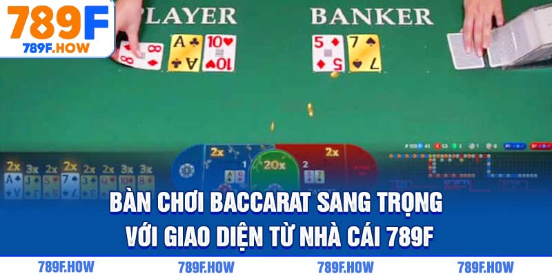 Bàn chơi Baccarat sang trọng với giao diện từ nhà cái 789F