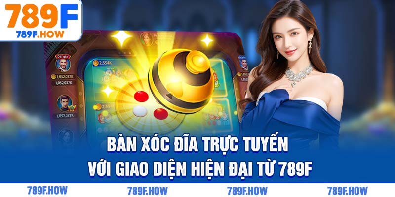 Bàn Xóc Đĩa trực tuyến với giao diện hiện đại từ 789F