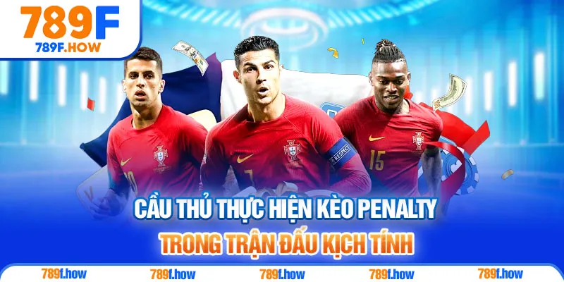 Cầu thủ thực hiện kèo Penalty trong trận đấu kịch tính