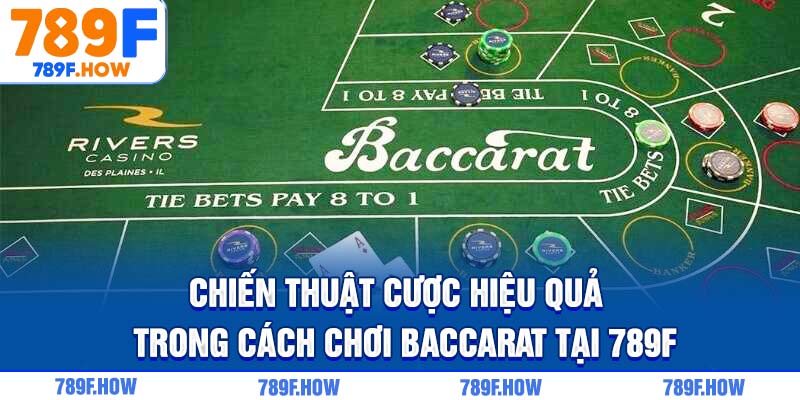 Chiến thuật cược hiệu quả trong cách chơi Baccarat tại 789F