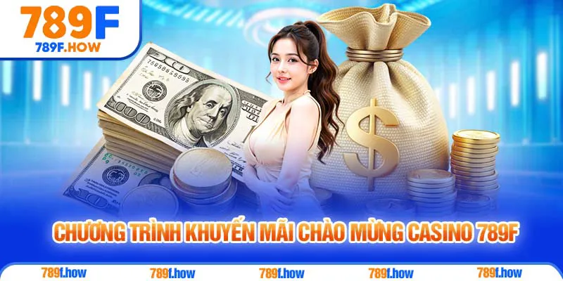 Chương trình khuyến mãi chào mừng Casino 789F