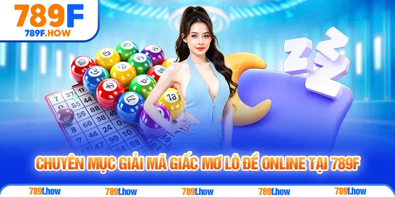 Chuyên mục giải mã giấc mơ lô đề online tại 789F