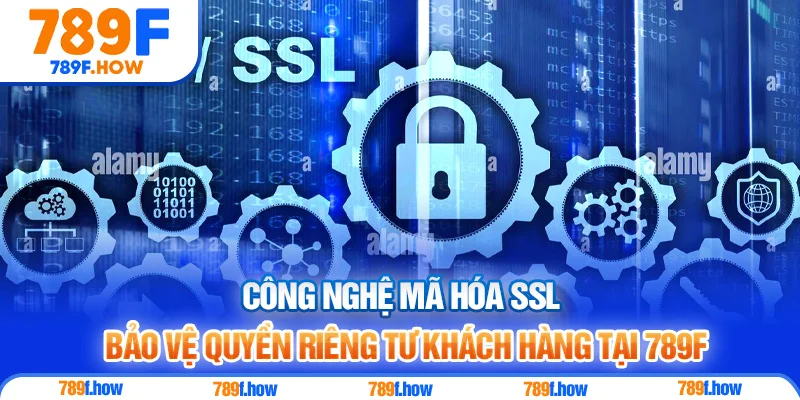 Công nghệ mã hóa SSL bảo vệ quyền riêng tư khách hàng tại 789F