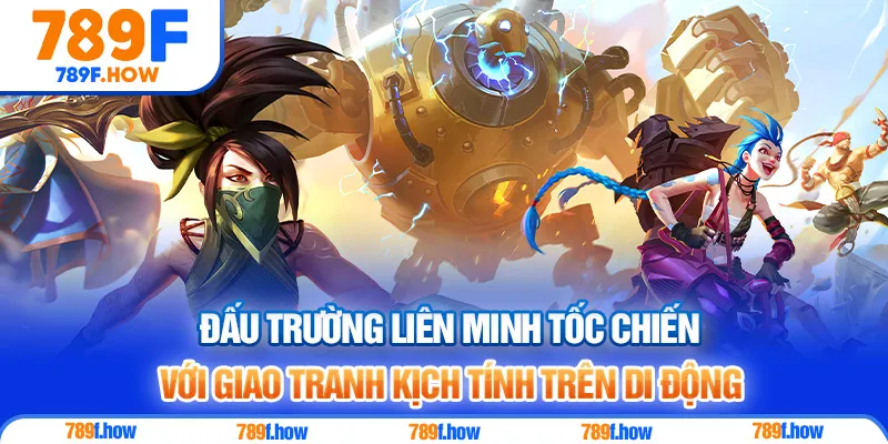 Đấu trường Liên Minh Tốc Chiến với giao tranh kịch tính trên di động
