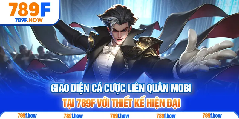 Giao diện cá cược Liên Quân Mobi tại 789F với thiết kế hiện đại