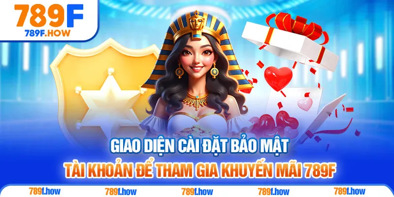 Giao diện cài đặt bảo mật tài khoản để tham gia khuyến mãi 789F