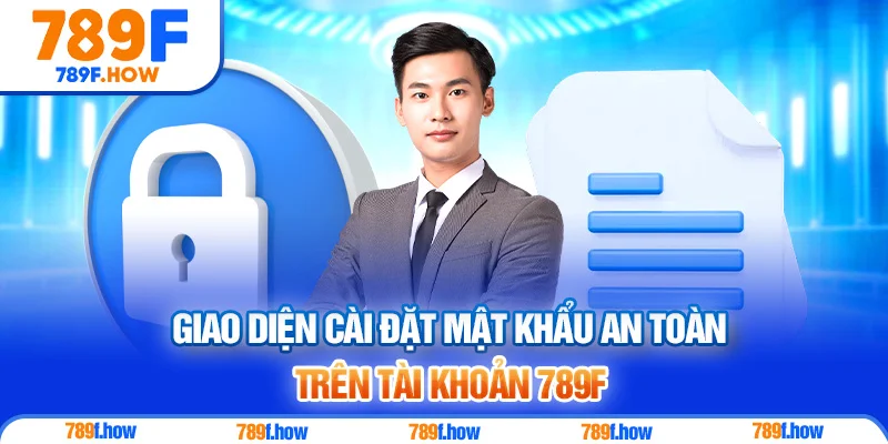 Giao diện cài đặt mật khẩu an toàn trên tài khoản 789F