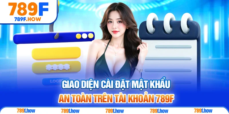 Giao diện cài đặt mật khẩu an toàn trên tài khoản 789F