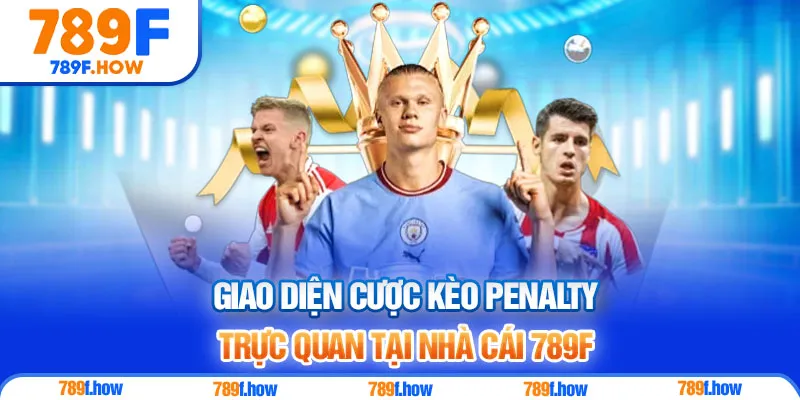Giao diện cược kèo Penalty trực quan tại nhà cái 789F