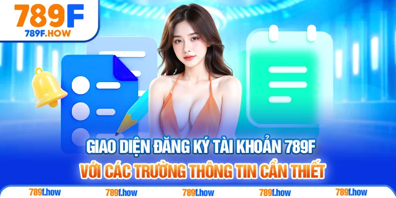 Giao diện đăng ký tài khoản 789F với các trường thông tin cần thiết