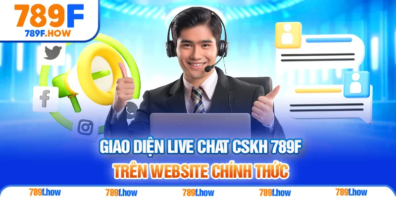 Giao diện live chat CSKH 789F trên website chính thức