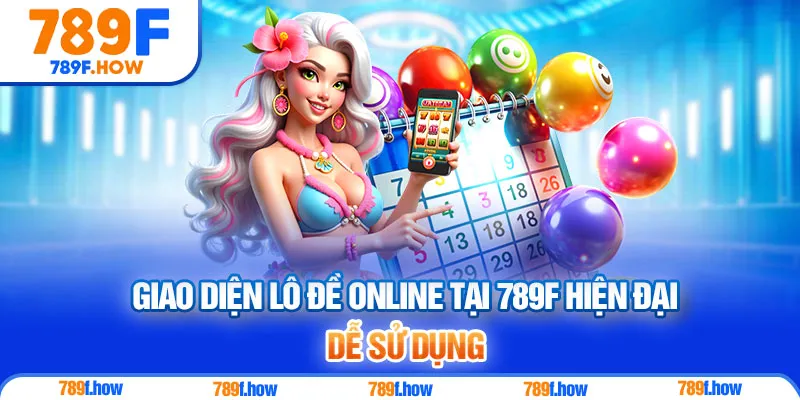 Giao diện lô đề online tại 789F hiện đại, dễ sử dụng