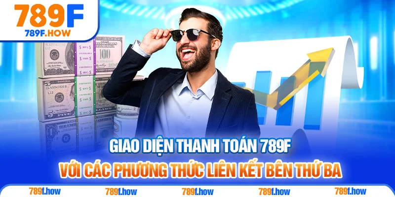 Giao diện thanh toán 789F với các phương thức liên kết bên thứ ba