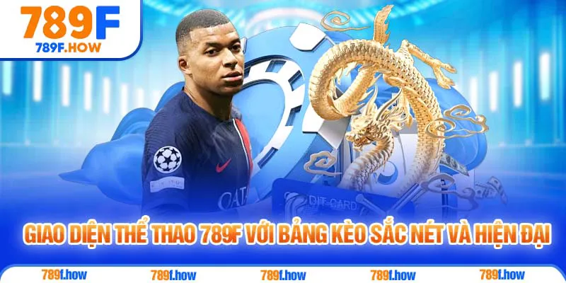 Giao diện Thể Thao 789F với bảng kèo sắc nét và hiện đại