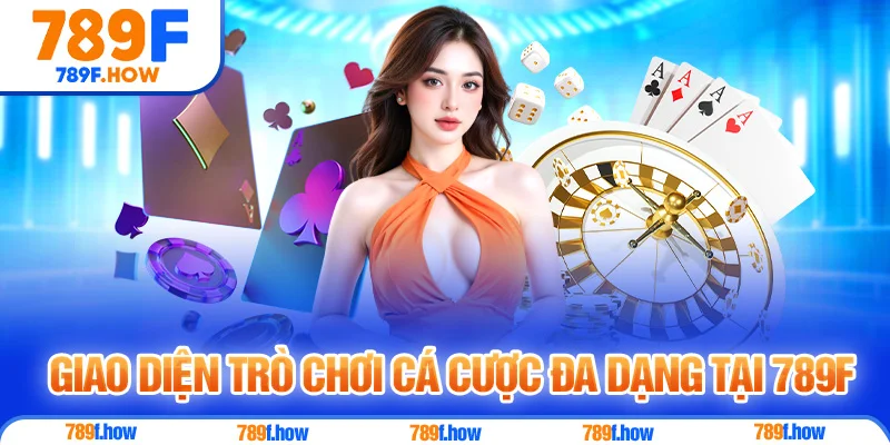 Giao diện trò chơi cá cược đa dạng tại 789F