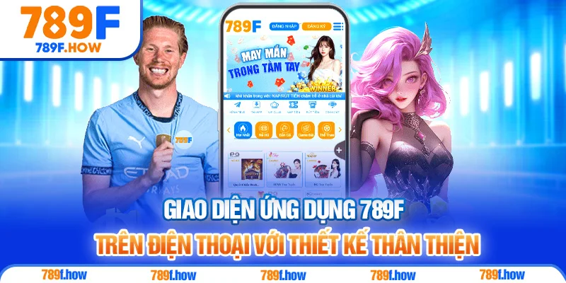 Giao diện ứng dụng 789F trên điện thoại với thiết kế thân thiện