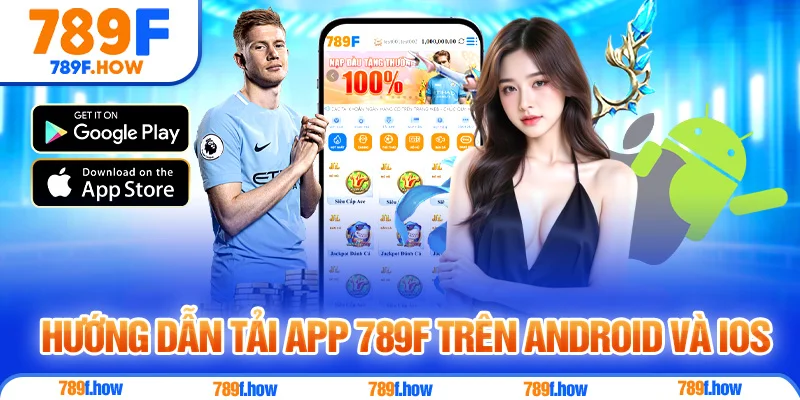 Hướng dẫn Tải App 789F trên Android và iOS