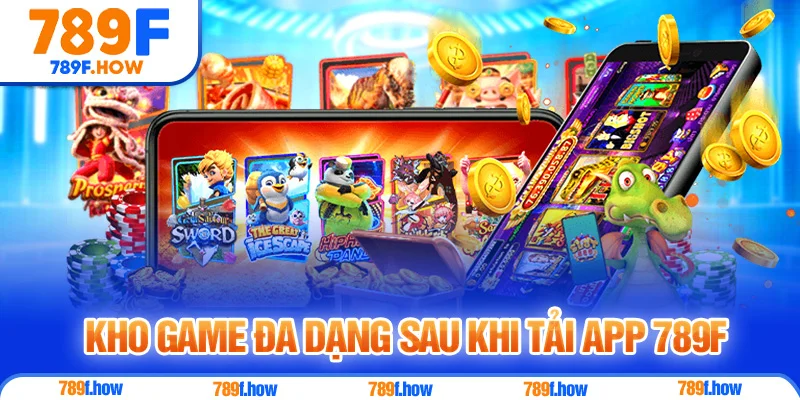 Kho game đa dạng sau khi Tải App 789F