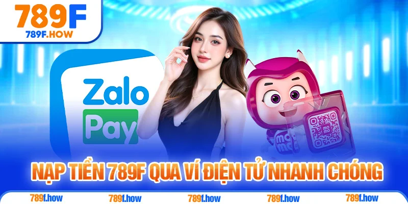 Nạp Tiền 789F qua ví điện tử nhanh chóng