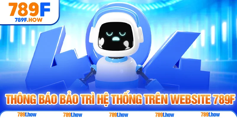 Thông báo bảo trì hệ thống trên website 789F