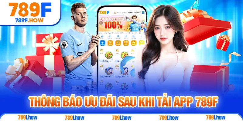 Thông báo ưu đãi sau khi Tải App 789F