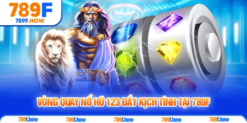 Vòng quay Nổ Hũ 123 đầy kịch tính tại 789F